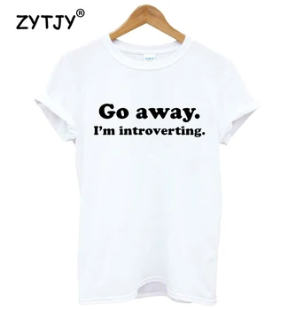 Išeiti aš tikiu, Introverting Raidžių Spausdinti Moterų marškinėliai Medvilnės Atsitiktinis Juokingi Marškinėliai Lady Viršuje Tee Tumblr Hipster Lašas Laivas NAUJAS-78