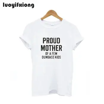 Luoyifxiong Didžiuojasi Motina Keletą Dumbass Vaikai Laišką Atspausdinta Marškinėliai Moterims Topai Harajuku Tee Marškinėliai Femme Atsitiktinis Juokinga T Shirts